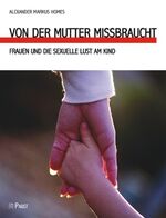 ISBN 9783899672824: Von der Mutter missbraucht - Frauen und die sexuelle Lust am Kind