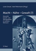 ISBN 9783899673456: Macht - Nähe - Gewalt (?): Sexuelle Gewalt- und Tötungsdelikte im sozialen Nahraum von Luise Greuel und Axel Petermann Blutrache Ehrenmord Femizid Gewaltdelikt Psychologe Angewandte Psychologie Kindst