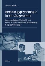 ISBN 9783899673531: Beratungspsychologie in der Augenoptik - Kommunikation, Methodik und Praxis kunden- und klientenzentrierter Gesprächsführung - Ein Lehrbuch