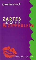 Roswitha Iasevoli: Zartes, Zoff & Zipper Roswitha Iasevoli: Zartes, Zoff & Zipper