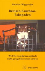 ISBN 9783899690989: Britisch-Kurzhaar-Eskapaden - Weil Sie von Katzen einfach nicht genug bekommen können