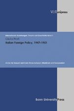 ISBN 9783899713015: Italian Foreign Policy, 1947–1951 – Alcide De Gasperi and Carlo Sforza between Atlanticism and Europeanism