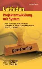 ISBN 9783899744798: Leitfaden Projektentwicklung mit System: Von der Idee zum fertigen Konzept: Planung, Organisation, Projektantrag