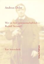 ISBN 9783899792539: Wer ist hier unwissenschaftlich - Rudolf Steiner? – Eine Streitschrift