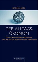 ISBN 9783899810325: Der Alltagsökonom - Warum Warteschlangen effizient sind. Und wie man das Beste aus seinem Leben macht