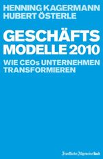 ISBN 9783899811148: Geschäftsmodelle 2010: Wie CEOs Unternehmen transformieren [Gebundene Ausgabe] von Henning Kagermann Hubert Österle