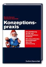 ISBN 9783899811254: Konzeptionspraxis. Eine Einführung für PR- und Kommunikationsfachleute. Mit einleuchtenden Betrachtungen über den Gartenzwerg