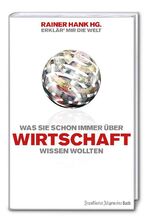 ISBN 9783899811568: Was Sie immer schon über Wirtschaft wissen wollten - Erklär mir die Welt