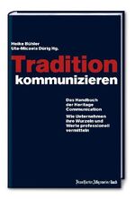 ISBN 9783899811650: Tradition kommunizieren - Das Handbuch der Heritage Communication. Wie Unternehmen Ihre Wurzeln und Werte professionell vermitteln