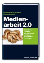 ISBN 9783899811933: Medienarbeit 2.0 - Cross-Media-Lösungen. Das Praxisbuch für PR und Journalismus von morgen