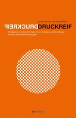 ISBN 9783899861266: Druckreif - Ein Begleiter durch Vorstufe, Papier, Druck, Veredelung und Verarbeitung