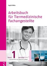 ISBN 9783899930689: Arbeitsbuch für Tiermedizinische Fachangestellte Bd. 1 – Band 1: Lernfeld 1-4