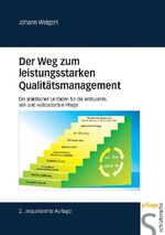 Der Weg zum leistungsstarken Qualitätsmanagement - Ein praktischer Leitfaden für die ambulante, teil- und vollstationäre Pflege