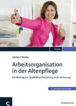 ISBN 9783899933376: Arbeitsorganisation in der Altenpflege: Ein Beitrag zur Qualitätsentwicklung und -sicherung Müller, Herbert