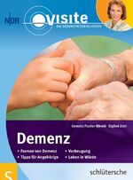 Demenz – Formen von Demenz - Vorbeugung - Tipps für Angehörige - Leben in Würde