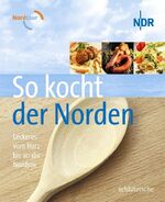 ISBN 9783899937381: So kocht der Norden – Leckeres vom Harz bis an die Nordsee
