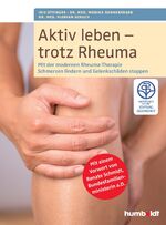 Aktiv leben - trotz Rheuma - mit der modernen Rheumatherapie Schmerzen lindern und Gelenkschäden stoppen