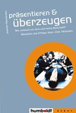 ISBN 9783899940053: Präsentieren und überzeugen: Wie verkaufe ich mich und meine Botschaft? Bausteine des Erfolgs, Ideen, Ziele, Methoden