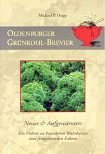 ISBN 9783899956924: Oldenburger Grünkohl-Brevier – Neues & Aufgewärmtes. Ein Führer zu bewähren Wahrheiten und frappierenden Fakten