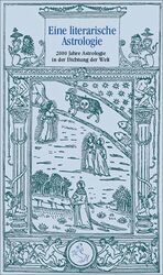 Eine literarische Astrologie – 2000 Jahre Astrologie in der Dichtung der Welt