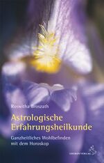 ISBN 9783899971842: Astrologische Erfahrungsheilkunde - Ganzheitliches Wohlbefinden mit dem Horoskop