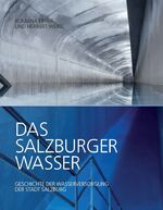 ISBN 9783900213220: Das Salzburger Wasser. Geschichte der Wasserversorgung der Stadt Salzburg.