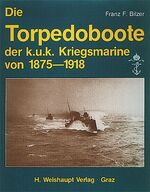 ISBN 9783900310165: Die Torpedoboote der k.u.k. Kriegsmarine von 1875-1918