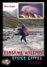 ISBN 9783900533540: Einsame Wildnis - Eisige Gipfel - Kanada - Alaska - Patagonien - Mount McKinley - Cho-Oyu - Mount Everest. Abenteuerliche Erlebnisse eines alpinen Flachländers