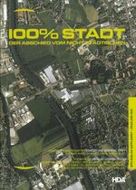 ISBN 9783901174513: 100 % Stadt. Der Abschied vom Nicht-Städtischen. With English supplement + Grazland-DVD. (Dokumente zur Architektur, Band 17/18). Herausgeber: HDA, Haus der Architektur Graz. Konzept und Red. Ernst Hubeli.