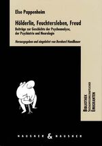 ISBN 9783901402401: Else Pappenheim - Hölderlin, Feuchtersleben, Freud. Beiträge zur Geschichte der Psychoanalyse, der Psychiatrie und zur Neurologie | Herausgegeben und eingeleitet von Bernhard Handlbauer