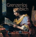 ISBN 9783901443138: Grenzenlos weiblich - In barocken und antiken Darstellungen. Dt. /Engl.