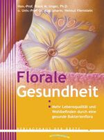 ISBN 9783901488542: Florale Gesundheit: Mehr Lebensqualität und Wohlbefinden durch eine gesunde Bakterienflora