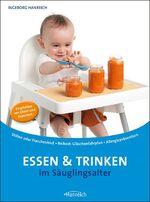 ISBN 9783901518102: Essen & Trinken im Säuglingsalter - Stillen · Flaschenkost · Beikost: extra Gläschen-Übersicht · Allergieprävention