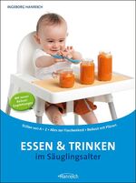 ISBN 9783901518331: Essen und Trinken im Säuglingsalter – Stillen von A-Z - Alles zur Flaschenkost - Beikost mit Plänen