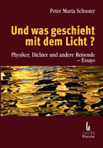 ISBN 9783901585081: Und was geschieht mit dem Licht? - Physiker, Dichter und andere Reisende – Essays