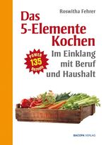 ISBN 9783901618765: Fünf Elemente Kochen im Einklang mit Beruf und Haushalt : Eine ausgewählte Rezeptsammlung