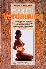 ISBN 9783901794186: Kursbuch Verdauung. Verstopfung und Durchfall / Leber- und Gallenleiden / Magen- und Bauchschmerzen / Übergewicht und  Magersucht / Infektionen.