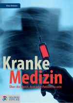 ISBN 9783901880308: Kranke Medizin? - Die Kunst Arzt oder Patient zu sein