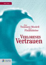 ISBN 9783901880445: Verlorenes Vertrauen - Das Tsunami-Modell der Finanzkrise