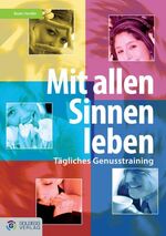 ISBN 9783901880827: Mit allen Sinnen leben – Tägliches Genusstraining