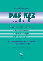 ISBN 9783902056528: DAS KFZ von A bis Z - Steuerliche Behandlung im Anlage-, Umlauf- und Privatvermögen