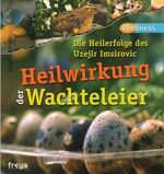 ISBN 9783902134189: Heilwirkung der Wachteleier - Die Heilerfolge des Uzejir Imsirovic