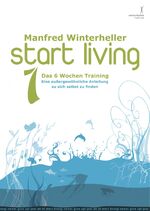 ISBN 9783902148001: start living! das 6 wochen training – Eine aussergewöhnliche Anleitung zu sich selbst zu finden