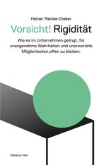 ISBN 9783902155191: Vorsicht! Rigidität: Wie es im Unternehmen gelingt,  für unangenehme Wahrheiten und unerwartete Möglichkeiten offen zu bleiben