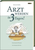 ISBN 9783902211095: Arzt werden in 3 Tagen!: Schwarzer Humor im weissen Kittel