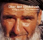 Über den Hindukush : Eine Reise durchs w Über den Hindukush : Eine Reise durchs w