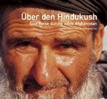 ISBN 9783902249593: Über den Hindukush. Eine Reise durchs wilde Afghanistan.