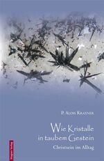 ISBN 9783902330277: Wie Kristalle in taubem Gestein - Christsein im Alltag