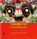 ISBN 9783902381095: Tigermütze - Fraisenhaube: Kinderwelten in China und Europa (Kataloge des Österreichischen Museums für Volkskunde in Wien)