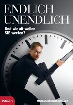 ISBN 9783902404626: Endlich Unendlich - Und wie alt wollen Sie werden?